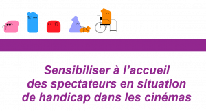 Un carton présentant, en violet, l'inscription "Sensibiliser à l'accueil des spectateurs en situation de handicap dans les cinémas"